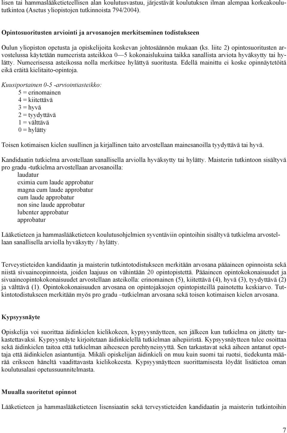 liite 2) opintosuoritusten arvostelussa käytetään numeerista asteikkoa 0 5 kokonaislukuina taikka sanallista arviota hyväksytty tai hylätty.