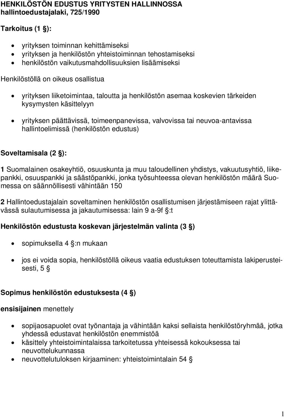 toimeenpanevissa, valvovissa tai neuvoa-antavissa hallintoelimissä (henkilöstön edustus) Soveltamisala (2 ): 1 Suomalainen osakeyhtiö, osuuskunta ja muu taloudellinen yhdistys, vakuutusyhtiö,