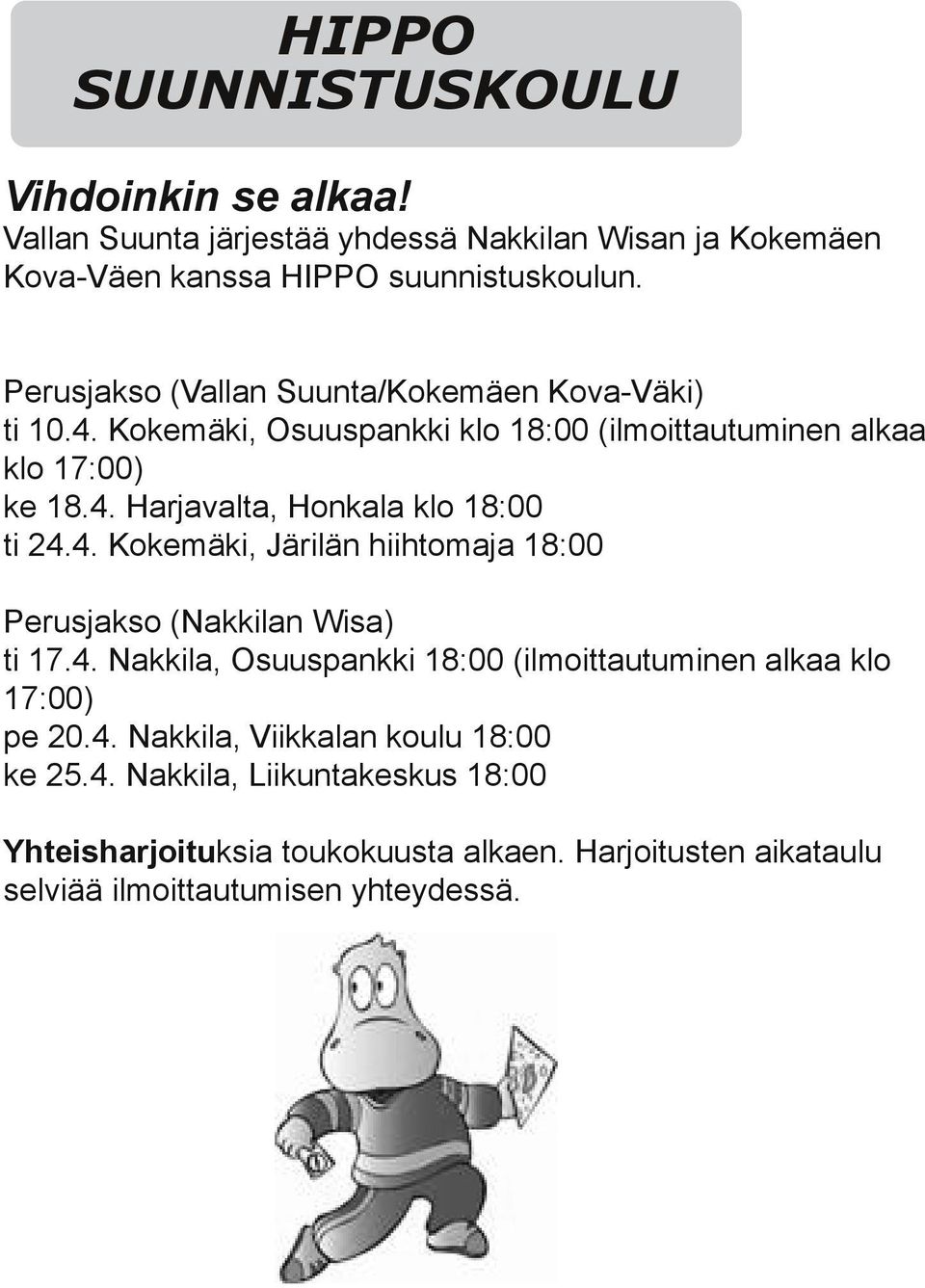 4. Kokemäki, Järilän hiihja 18:00 Perusjakso (Nakkilan Wisa) 17.4. Nakkila, Osuuspankki 18:00 (ilmoittautuminen alkaa klo 17:00) pe 20.4. Nakkila, Viikkalan koulu 18:00 ke 25.