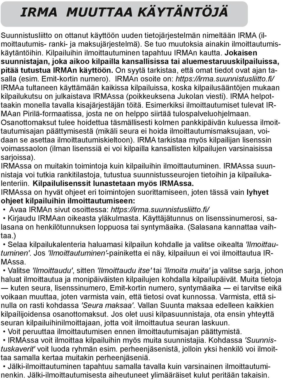 On syytä tarkistaa, että ot edot ovat ajan ta salla (esim. Emit korn numero). IRMAn osoite on: https://ir.suunnistusliit.