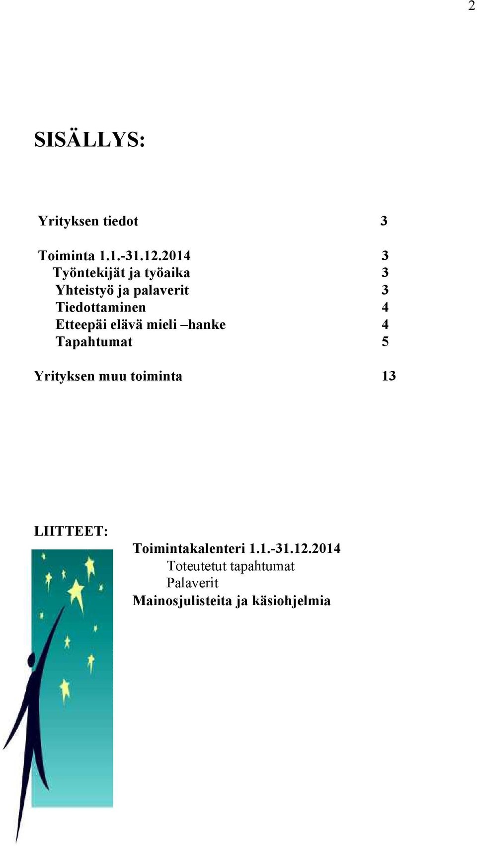 Etteepäi elävä mieli hanke 4 Tapahtumat 5 Yrityksen muu toiminta 13