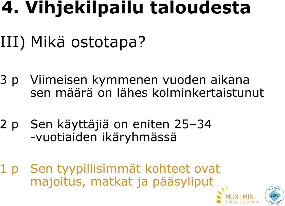 kolminkertaistunut 2 p Sen käyttäjiä on eniten 25 34