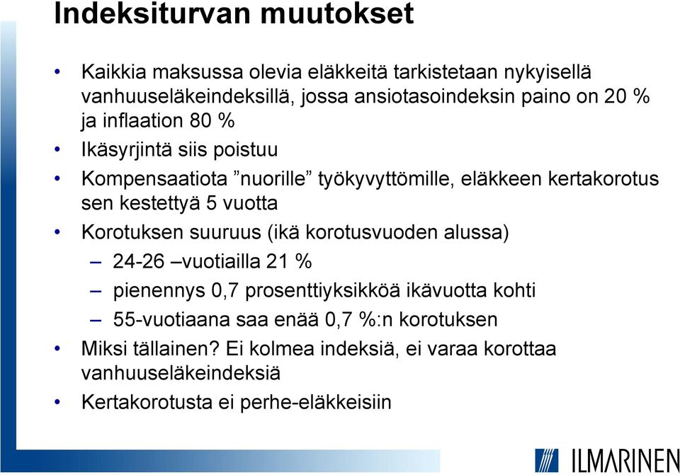 vuotta Korotuksen suuruus (ikä korotusvuoden alussa) 24-26 vuotiailla 21 % pienennys 0,7 prosenttiyksikköä ikävuotta kohti 55-vuotiaana