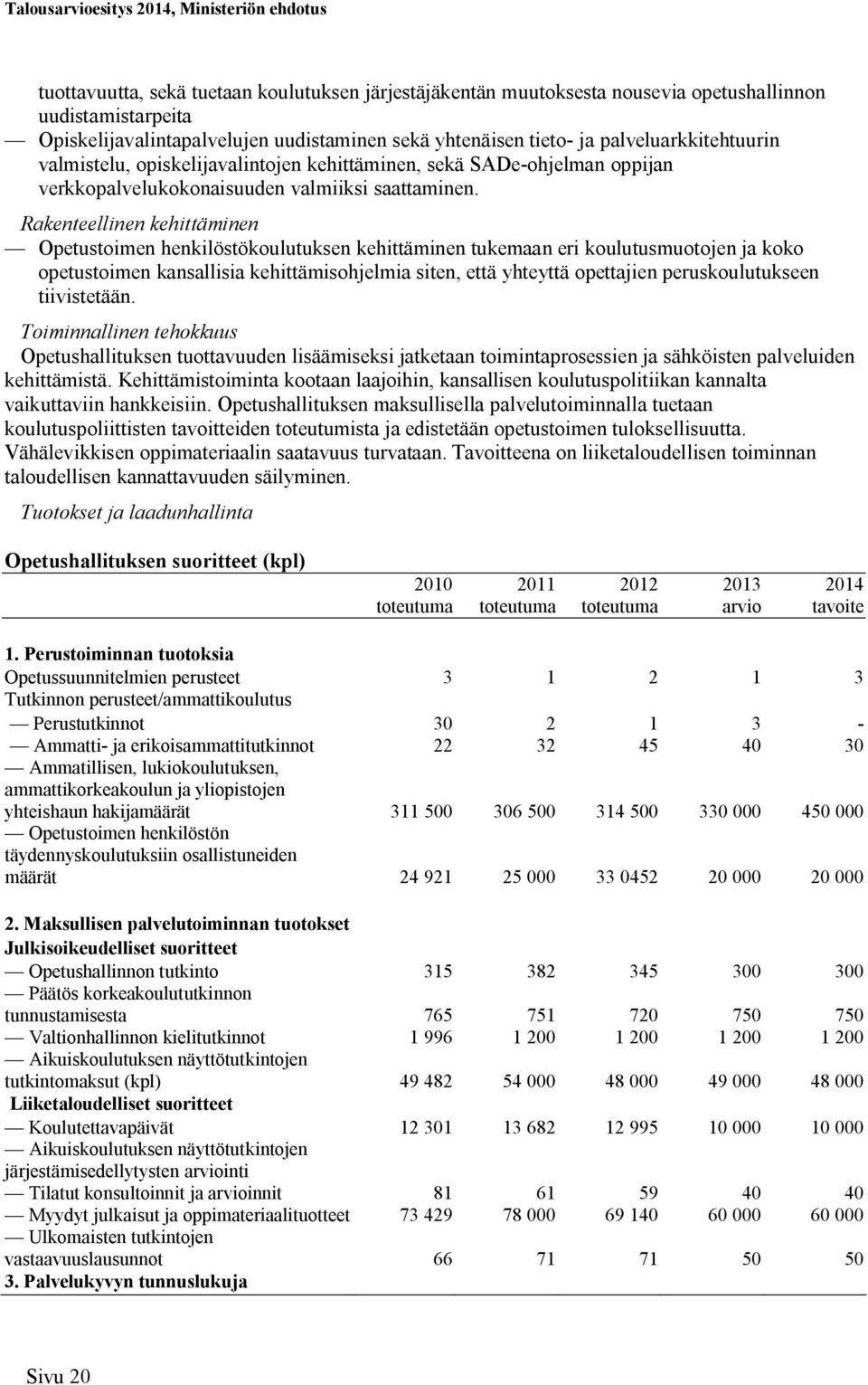 Rakenteellinen kehittäminen Opetustoimen henkilöstökoulutuksen kehittäminen tukemaan eri koulutusmuotojen ja koko opetustoimen kansallisia kehittämisohjelmia siten, että yhteyttä opettajien