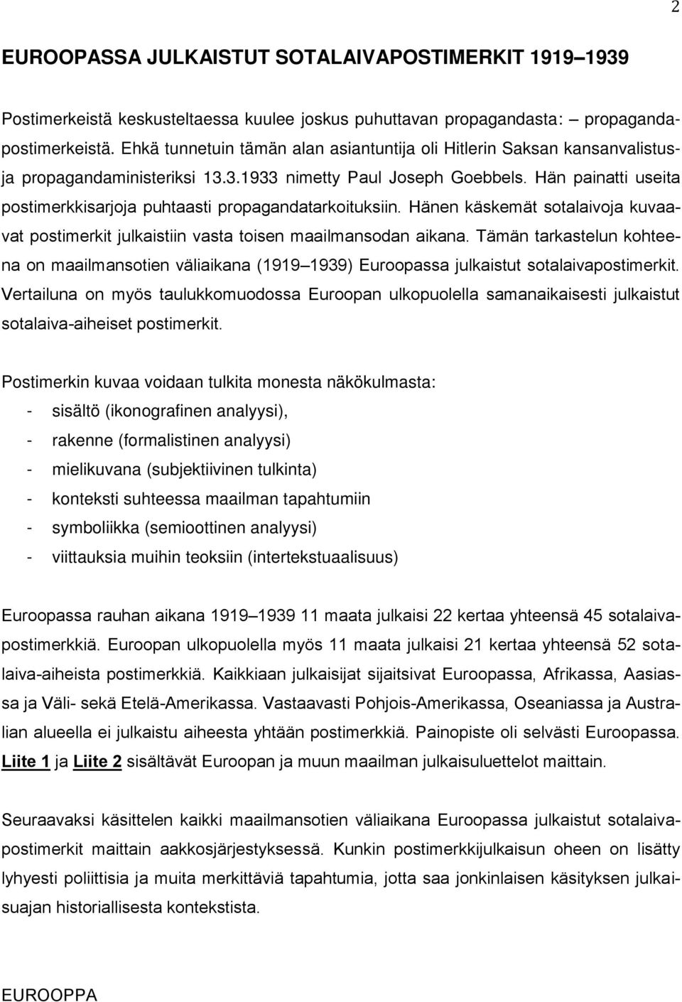 Hän painatti useita postimerkkisarjoja puhtaasti propagandatarkoituksiin. Hänen käskemät sotalaivoja kuvaavat postimerkit julkaistiin vasta toisen maailmansodan aikana.