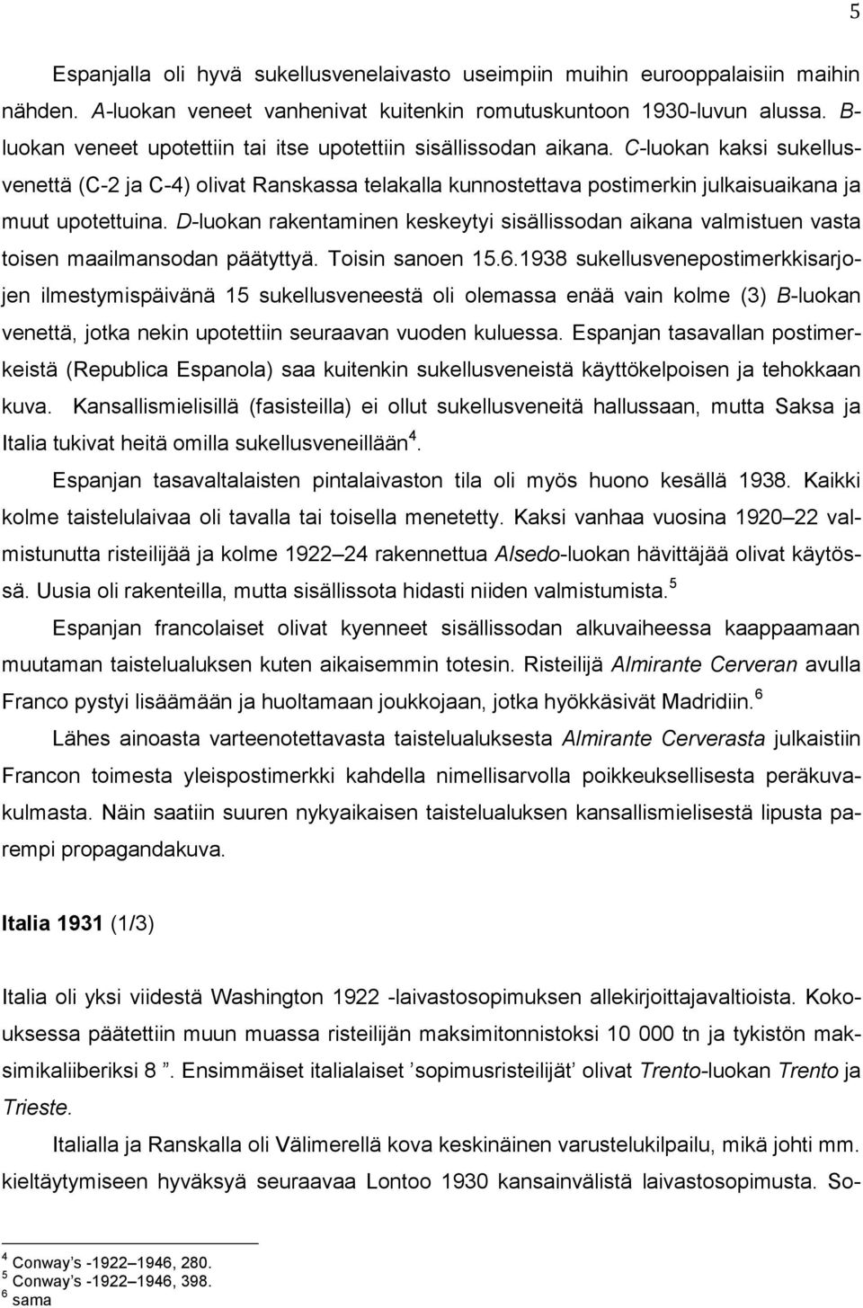 C-luokan kaksi sukellusvenettä (C-2 ja C-4) olivat Ranskassa telakalla kunnostettava postimerkin julkaisuaikana ja muut upotettuina.