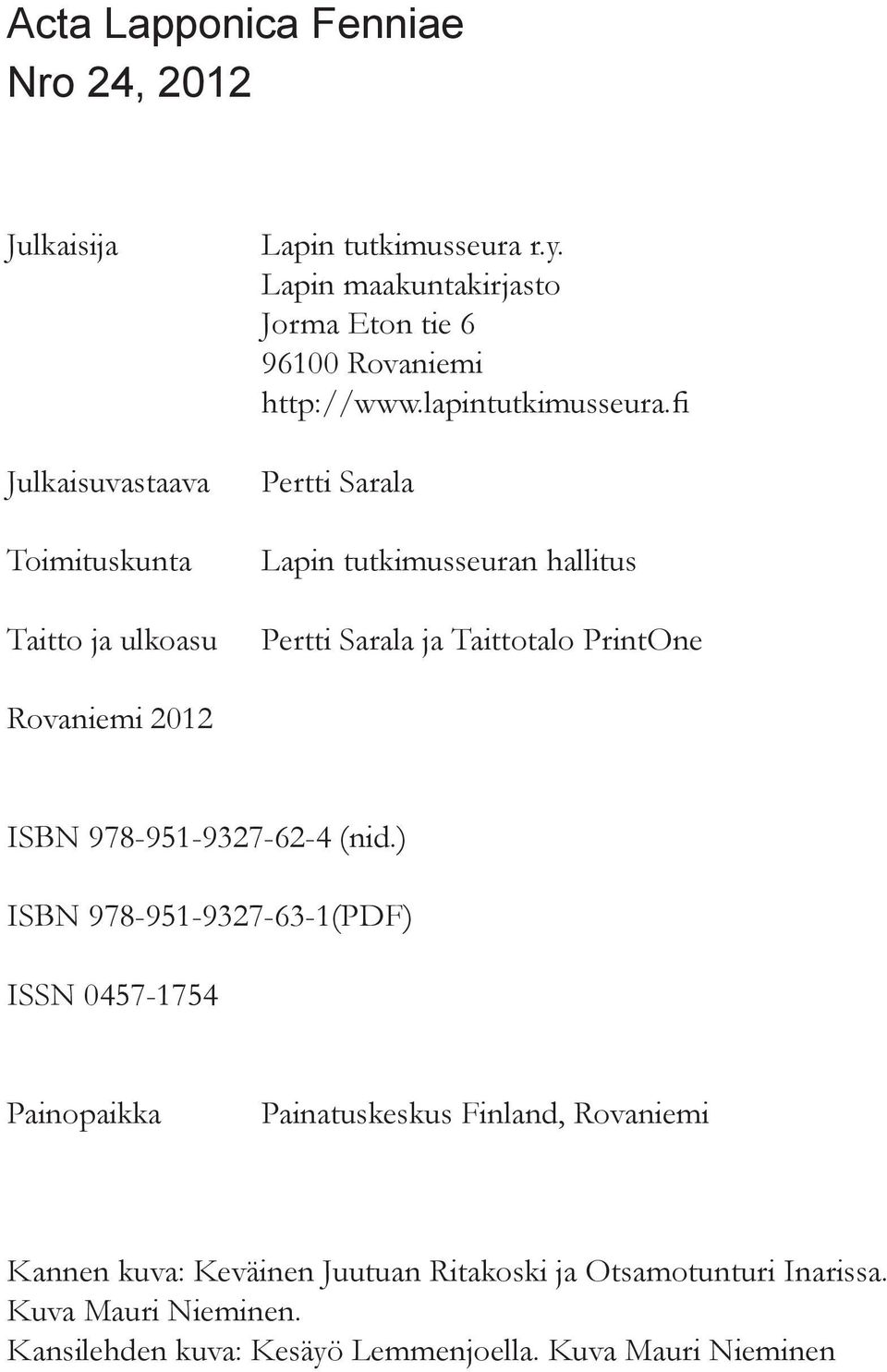 fi Pertti Sarala Lapin tutkimusseuran hallitus Pertti Sarala ja Taittotalo PrintOne Rovaniemi 2012 ISBN 978-951-9327-62-4 (nid.
