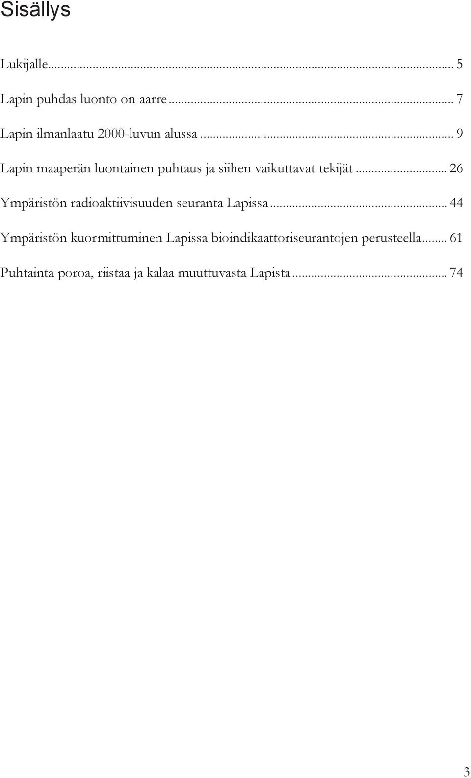 .. 26 Ympäristön radioaktiivisuuden seuranta Lapissa.