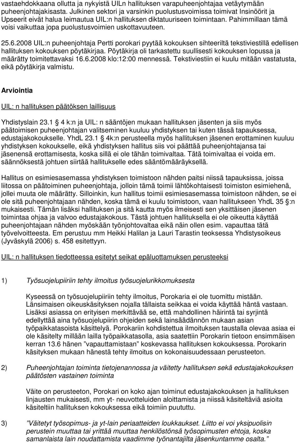 Pahimmillaan tämä voisi vaikuttaa jopa puolustusvoimien uskottavuuteen. 25.6.