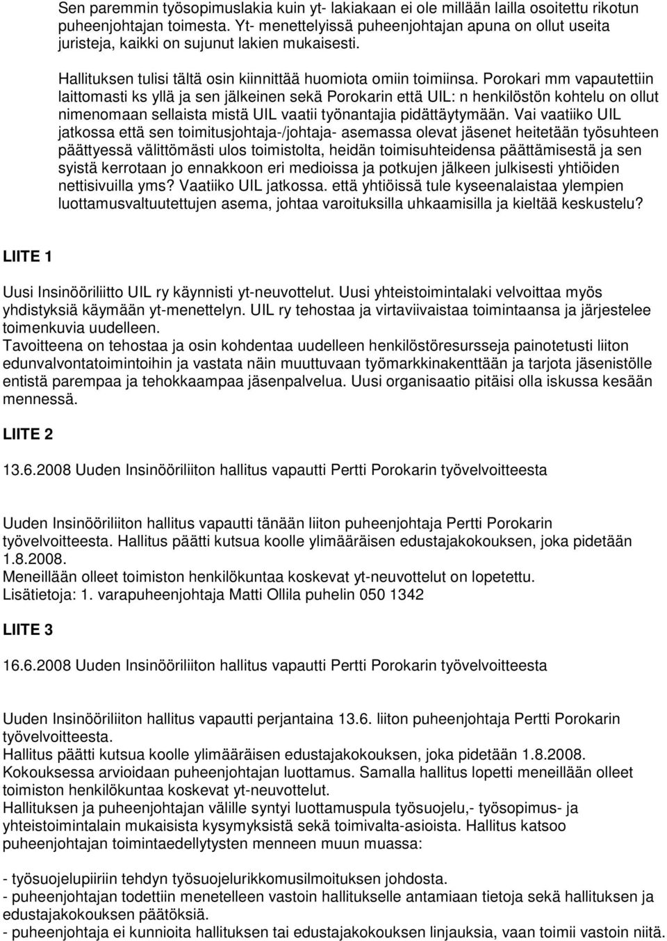 Porokari mm vapautettiin laittomasti ks yllä ja sen jälkeinen sekä Porokarin että UIL: n henkilöstön kohtelu on ollut nimenomaan sellaista mistä UIL vaatii työnantajia pidättäytymään.