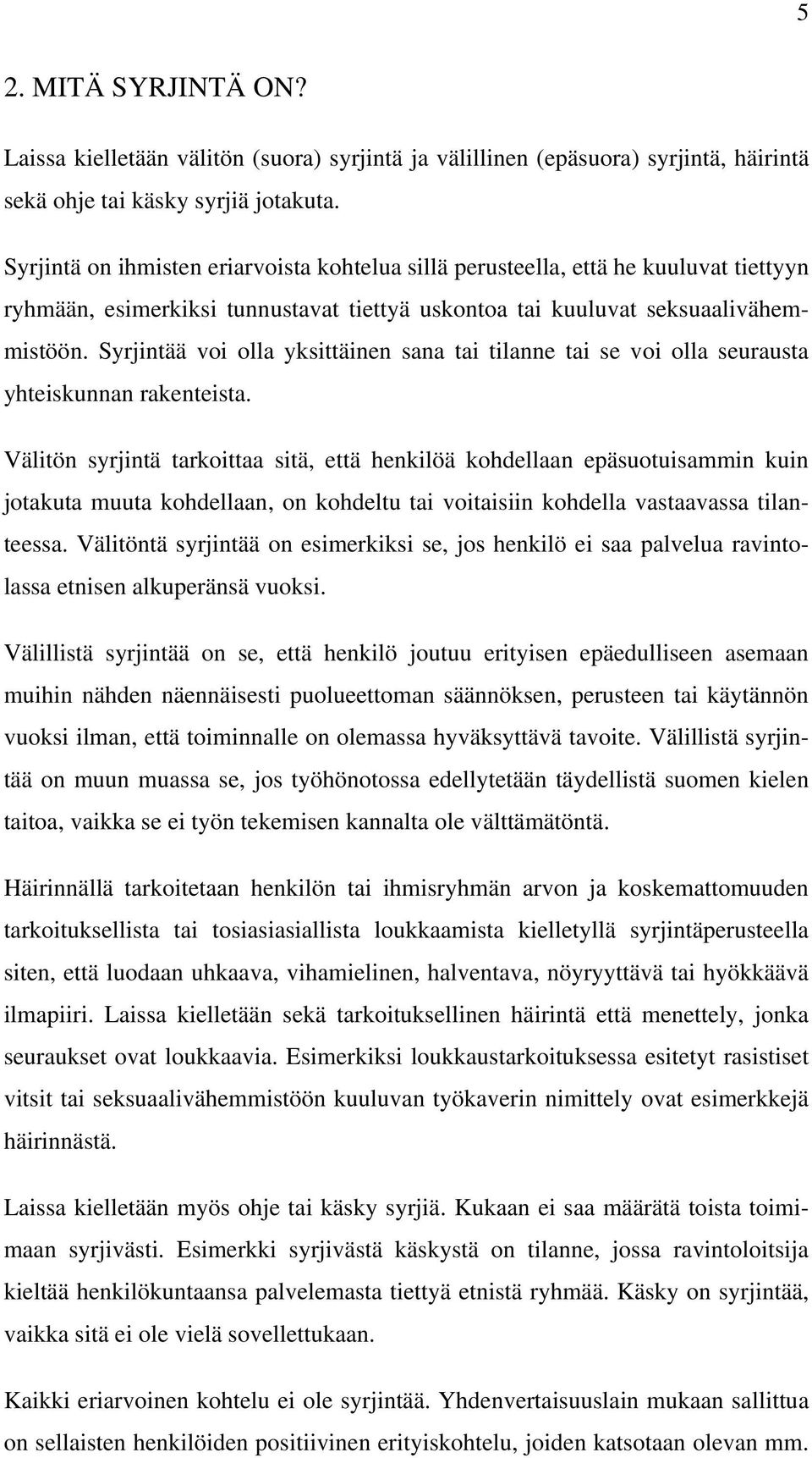 Syrjintää voi olla yksittäinen sana tai tilanne tai se voi olla seurausta yhteiskunnan rakenteista.