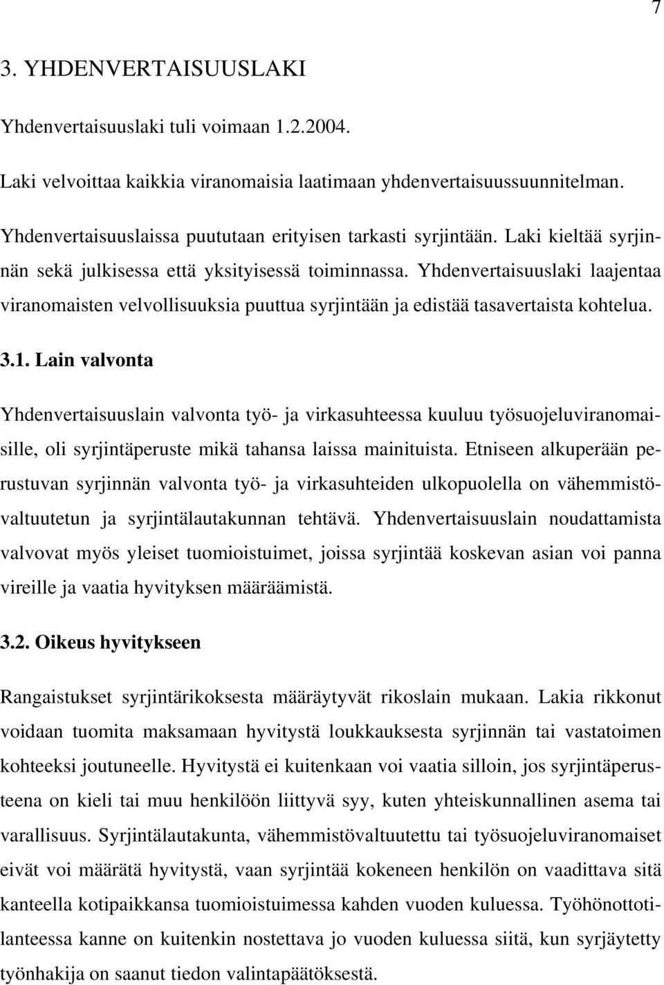 Yhdenvertaisuuslaki laajentaa viranomaisten velvollisuuksia puuttua syrjintään ja edistää tasavertaista kohtelua. 3.1.