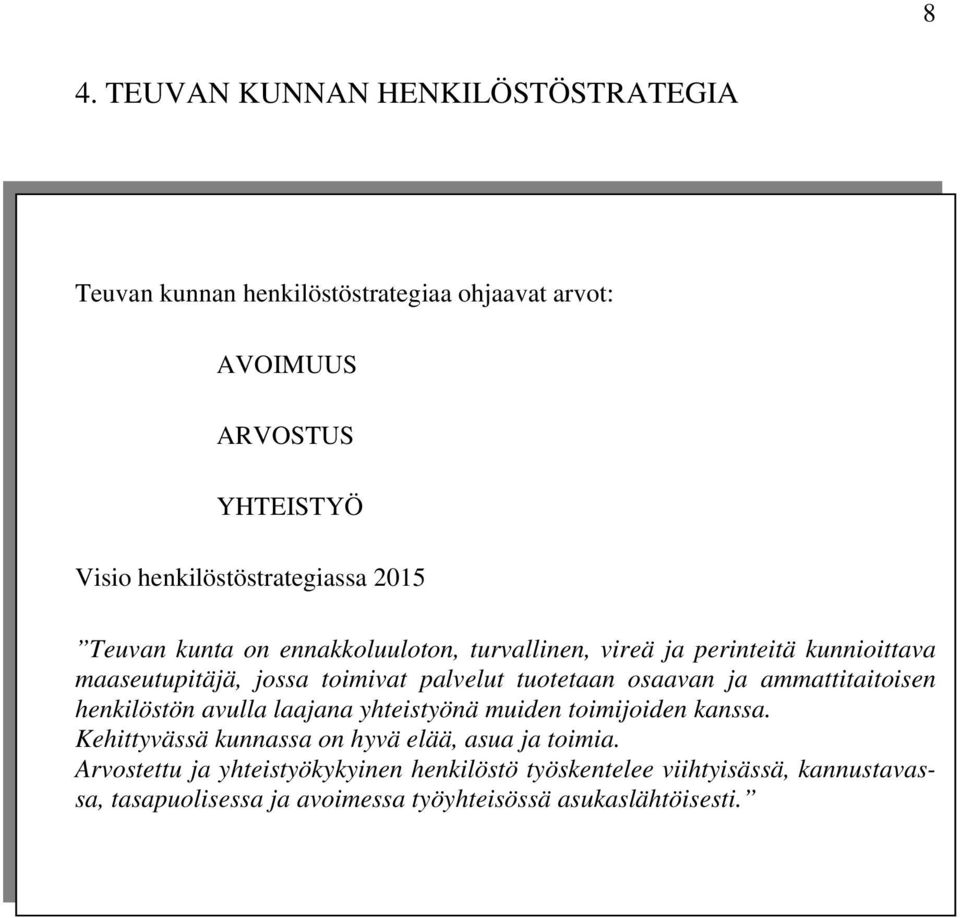 palvelut tuotetaan osaavan ja ammattitaitoisen henkilöstön avulla laajana yhteistyönä muiden toimijoiden kanssa.