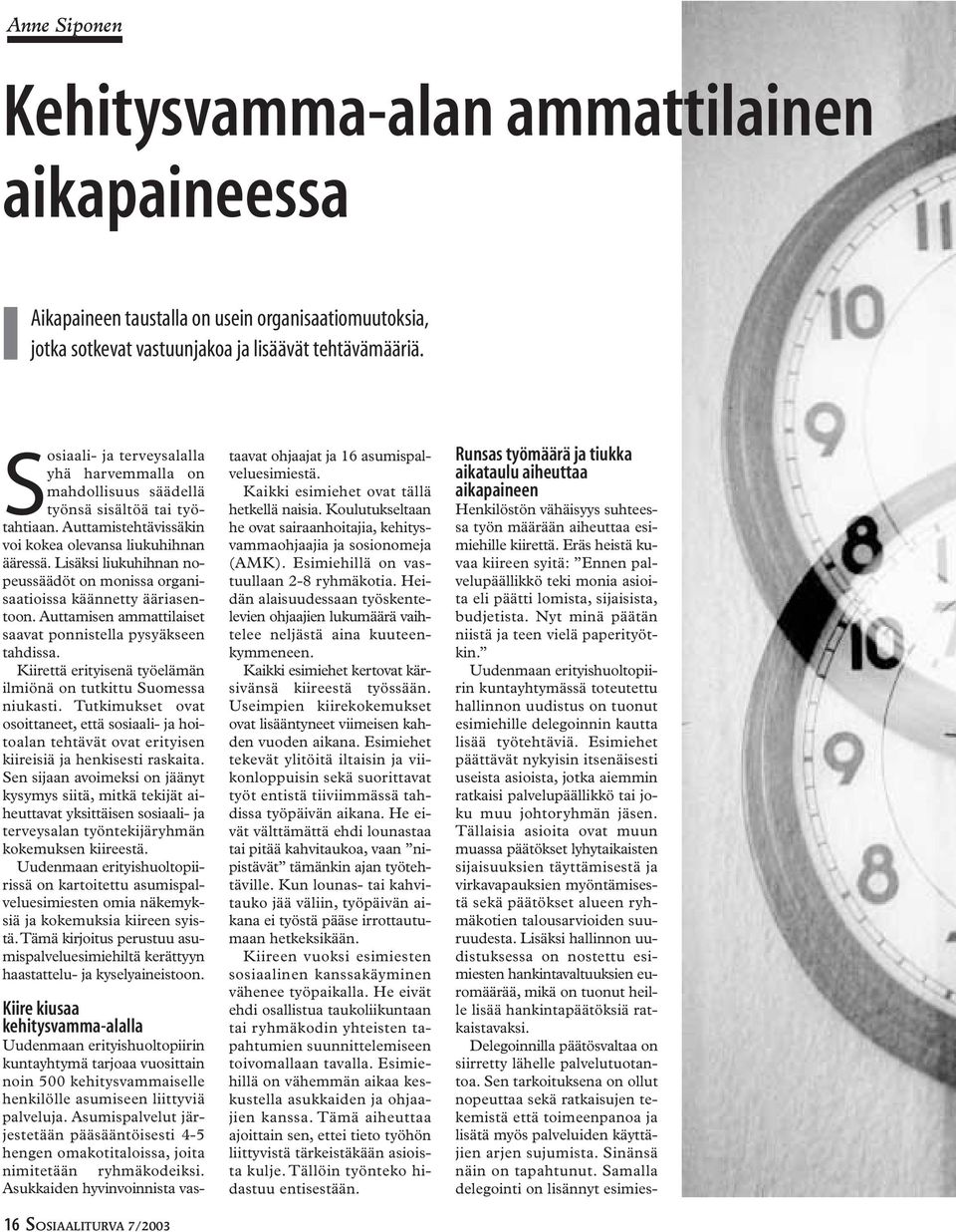 Lisäksi liukuhihnan nopeussäädöt on monissa organisaatioissa käännetty ääriasentoon. Auttamisen ammattilaiset saavat ponnistella pysyäkseen tahdissa.