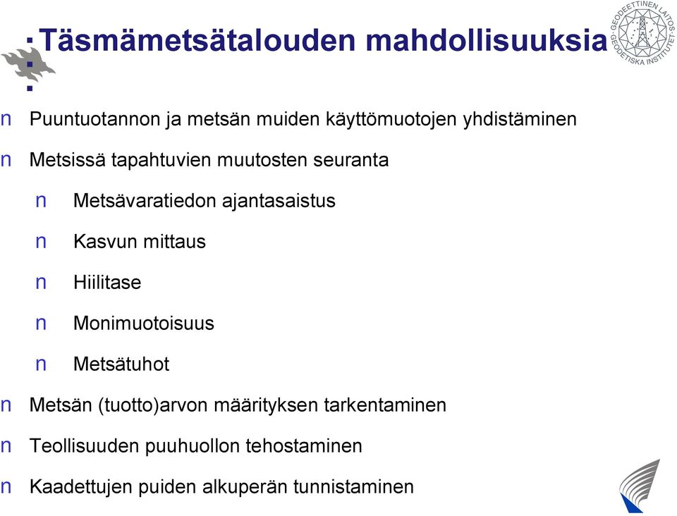 Kasvun mittaus Hiilitase Monimuotoisuus Metsätuhot Metsän (tuotto)arvon määrityksen