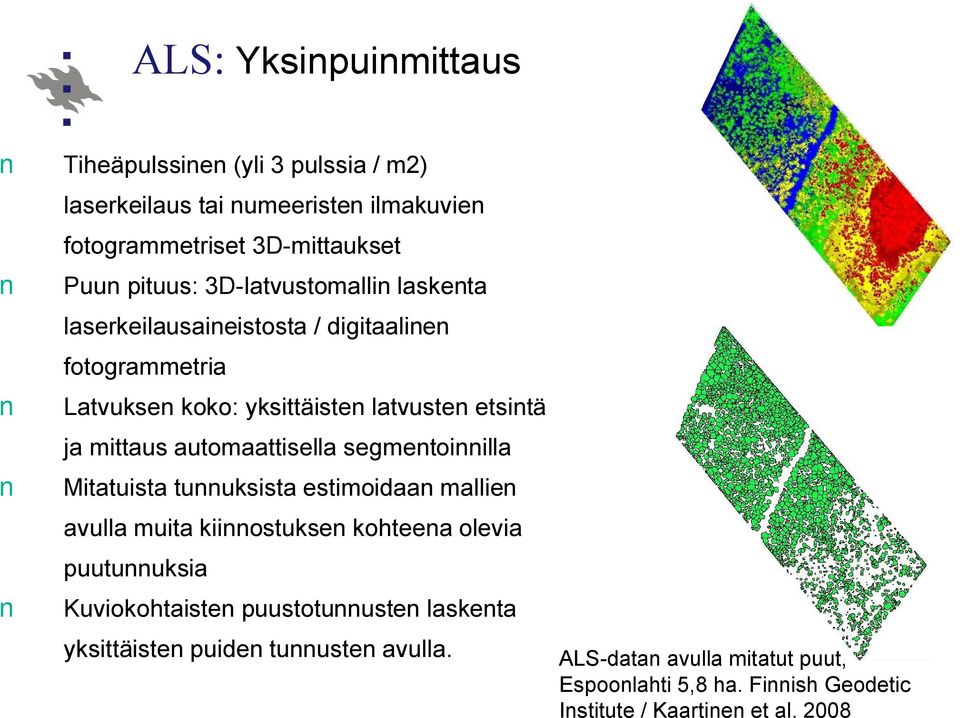 automaattisella segmentoinnilla Mitatuista tunnuksista estimoidaan mallien avulla muita kiinnostuksen kohteena olevia puutunnuksia Kuviokohtaisten