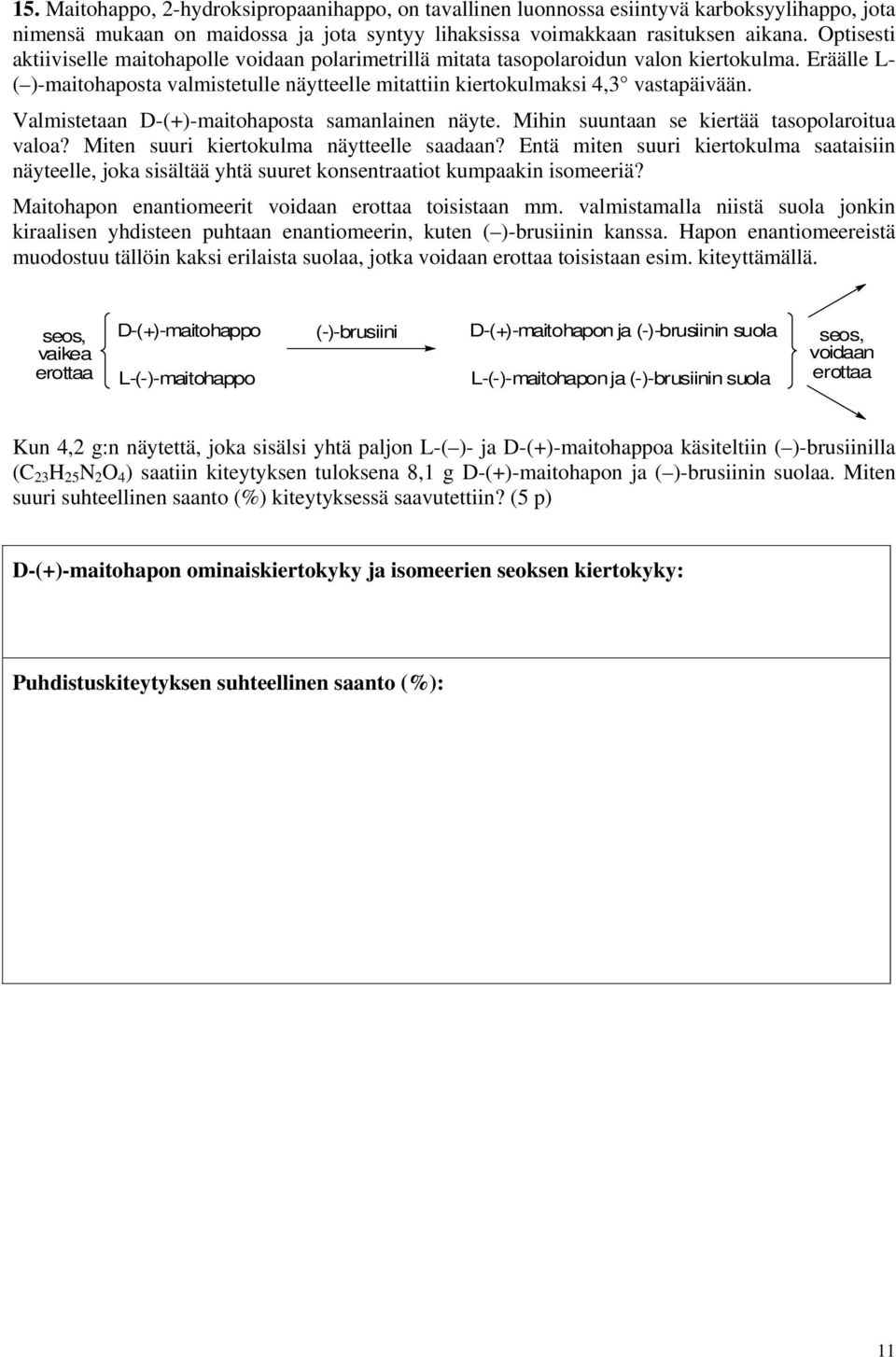 Valmistetaan D-(+)-maitohaposta samanlainen näyte. Mihin suuntaan se kiertää tasopolaroitua valoa? Miten suuri kiertokulma näytteelle saadaan?