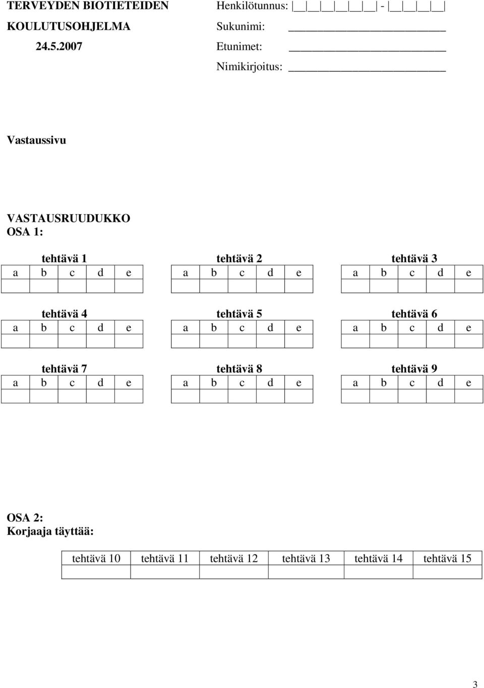 d e a b c d e a b c d e tehtävä 4 tehtävä 5 tehtävä 6 a b c d e a b c d e a b c d e tehtävä 7 tehtävä