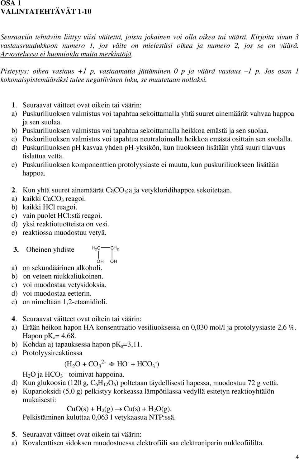 Pisteytys: oikea vastaus +1 p, vastaamatta jättäminen 0 p ja väärä vastaus 1 