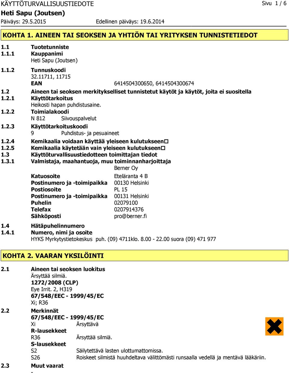 2.3 Käyttötarkoituskoodi 9 Puhdistus ja pesuaineet 1.2.4 Kemikaalia voidaan käyttää yleiseen kulutukseen 1.2.5 Kemikaalia käytetään vain yleiseen kulutukseen 1.