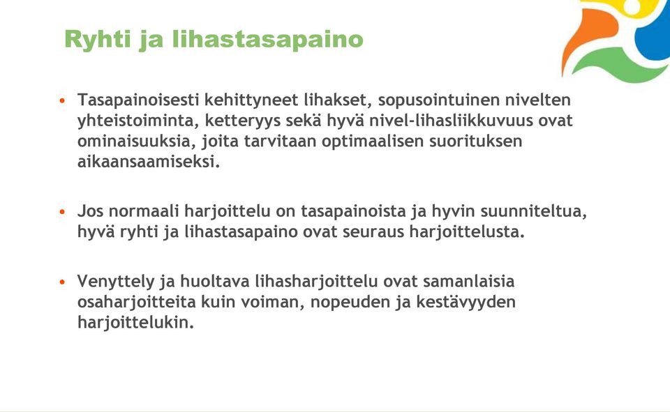 Jos normaali harjoittelu on tasapainoista ja hyvin suunniteltua, hyvä ryhti ja lihastasapaino ovat seuraus