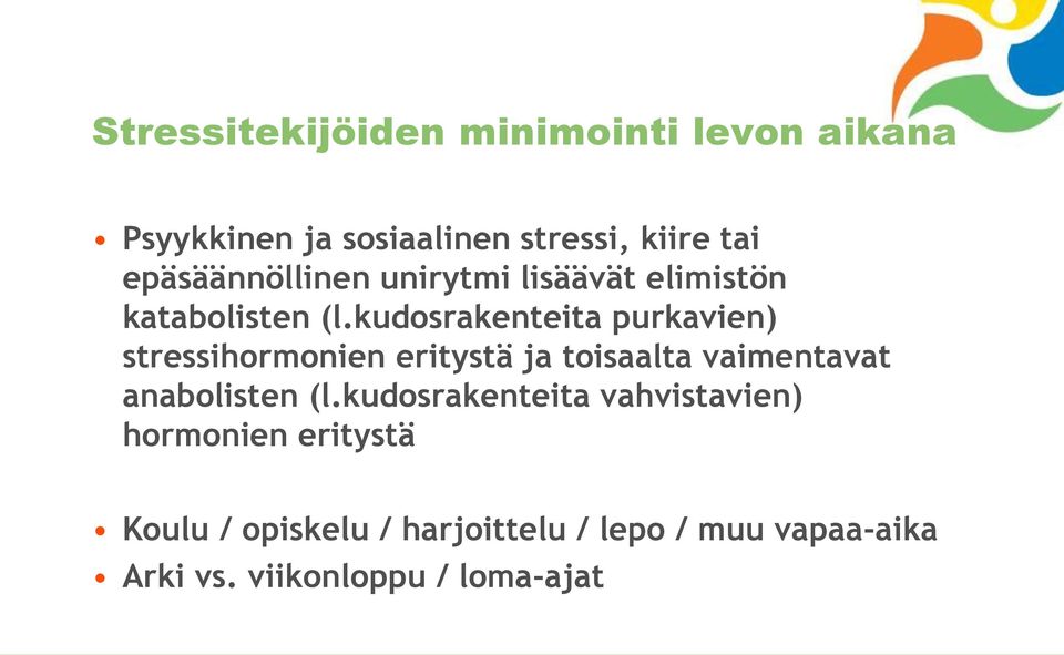 kudosrakenteita purkavien) stressihormonien eritystä ja toisaalta vaimentavat anabolisten (l.