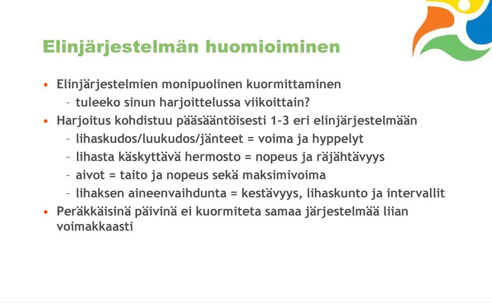 Harjoitus kohdistuu pääsääntöisesti 1-3 eri elinjärjestelmään lihaskudos/luukudos/jänteet = voima ja hyppelyt