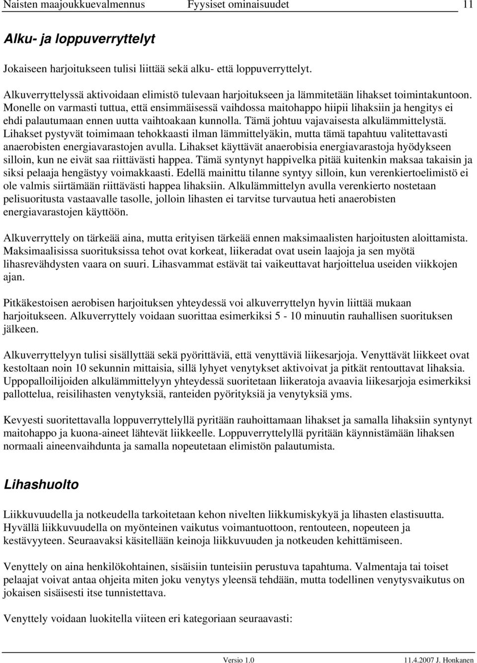 Monelle on varmasti tuttua, että ensimmäisessä vaihdossa maitohappo hiipii lihaksiin ja hengitys ei ehdi palautumaan ennen uutta vaihtoakaan kunnolla. Tämä johtuu vajavaisesta alkulämmittelystä.