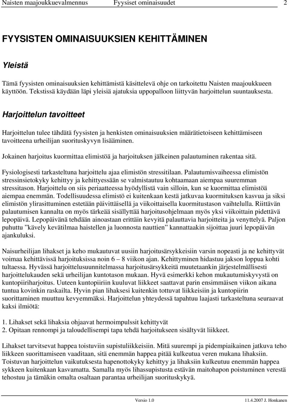 Harjoittelun tavoitteet Harjoittelun tulee tähdätä fyysisten ja henkisten ominaisuuksien määrätietoiseen kehittämiseen tavoitteena urheilijan suorituskyvyn lisääminen.