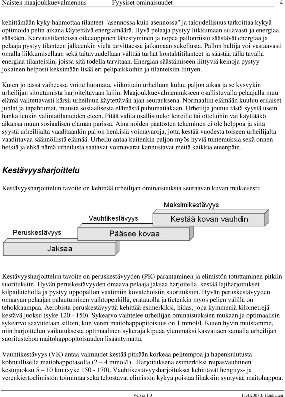 Karvaustilanteissa oikeaoppinen lähestyminen ja nopea pallonriisto säästävät energiaa ja pelaaja pystyy tilanteen jälkeenkin vielä tarvittaessa jatkamaan sukellusta.