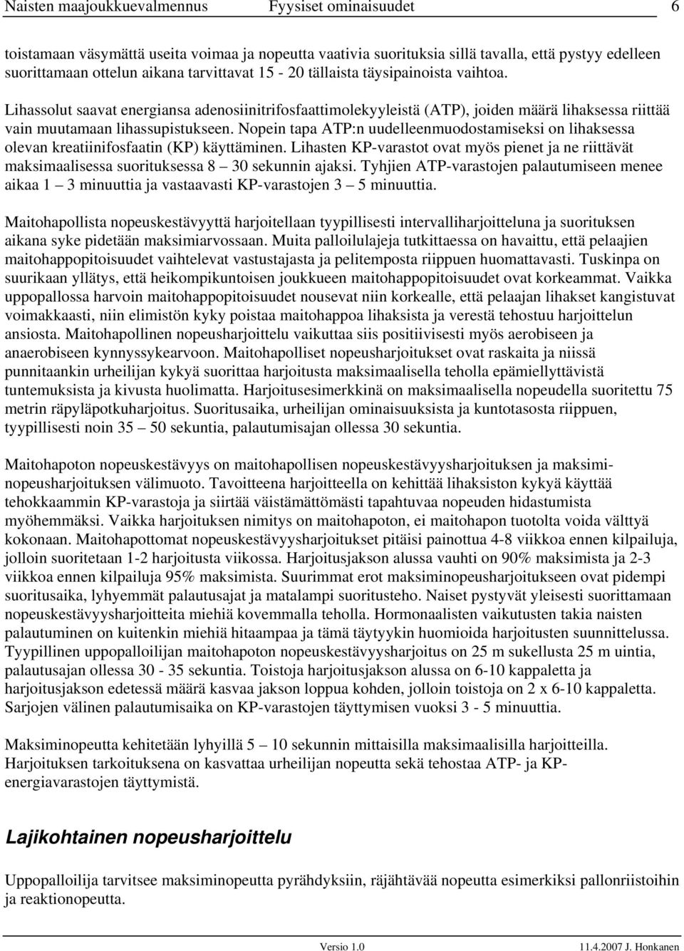 Nopein tapa ATP:n uudelleenmuodostamiseksi on lihaksessa olevan kreatiinifosfaatin (KP) käyttäminen.