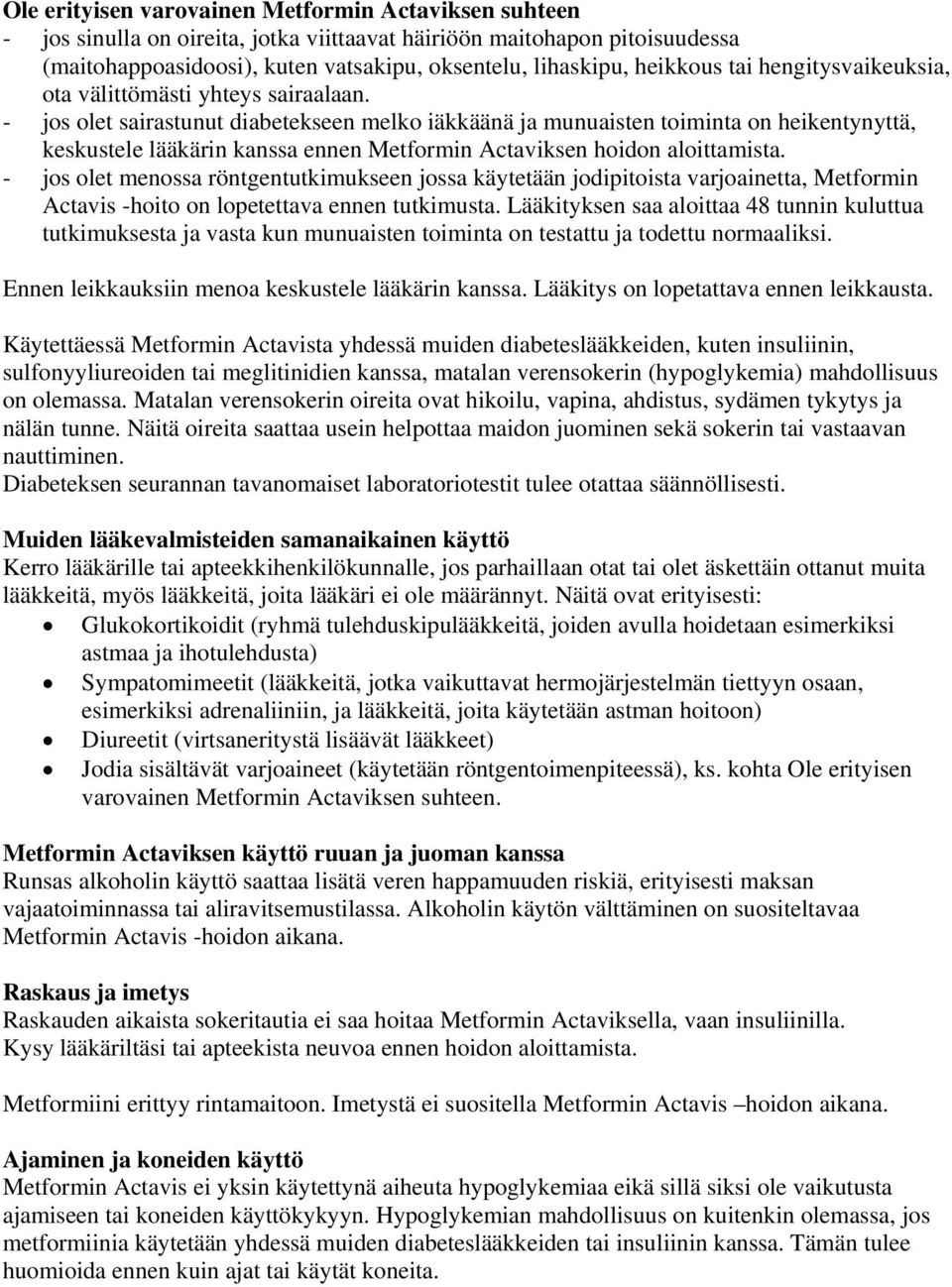 - jos olet sairastunut diabetekseen melko iäkkäänä ja munuaisten toiminta on heikentynyttä, keskustele lääkärin kanssa ennen Metformin Actaviksen hoidon aloittamista.