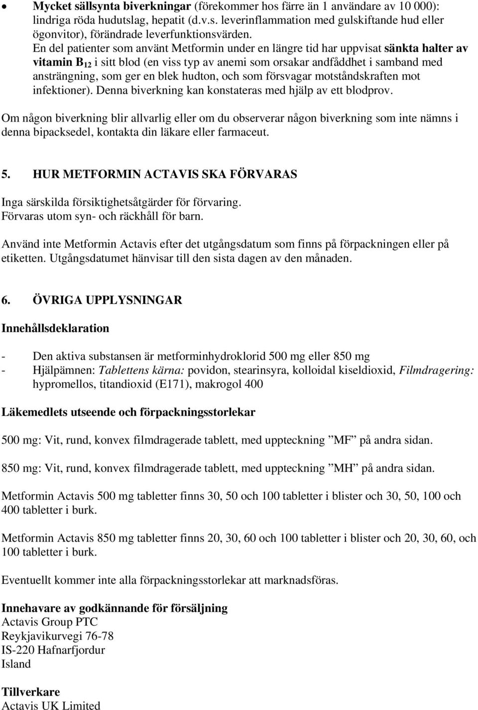 blek hudton, och som försvagar motståndskraften mot infektioner). Denna biverkning kan konstateras med hjälp av ett blodprov.