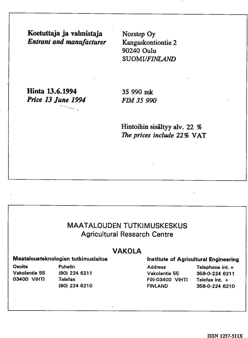 22 % The prices include 22% VAT Maatalousteknologian tutkimuslaitos MAATALOUDEN TUTKIMUSKESKUS Agricultural Research Centre VAKOLA