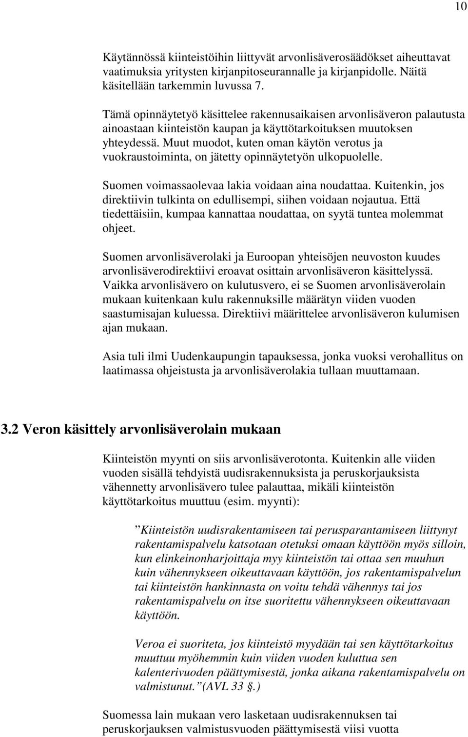 Muut muodot, kuten oman käytön verotus ja vuokraustoiminta, on jätetty opinnäytetyön ulkopuolelle. Suomen voimassaolevaa lakia voidaan aina noudattaa.