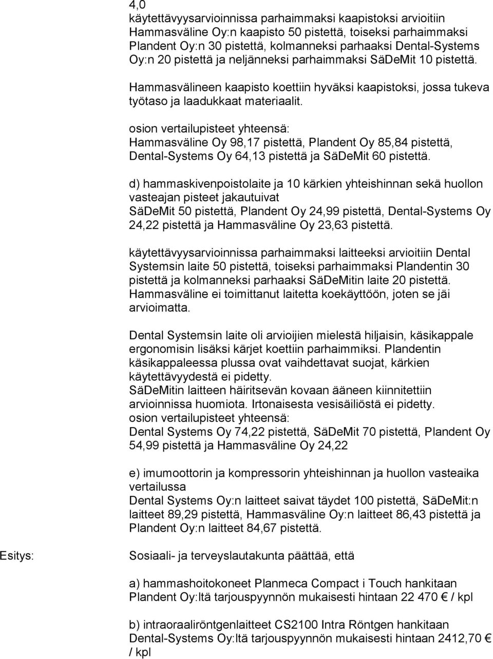 osion vertailupisteet yhteensä: Hammasväline Oy 98,17 pistettä, Plandent Oy 85,84 pistettä, Dental-Systems Oy 64,13 pistettä ja SäDeMit 60 pistettä.