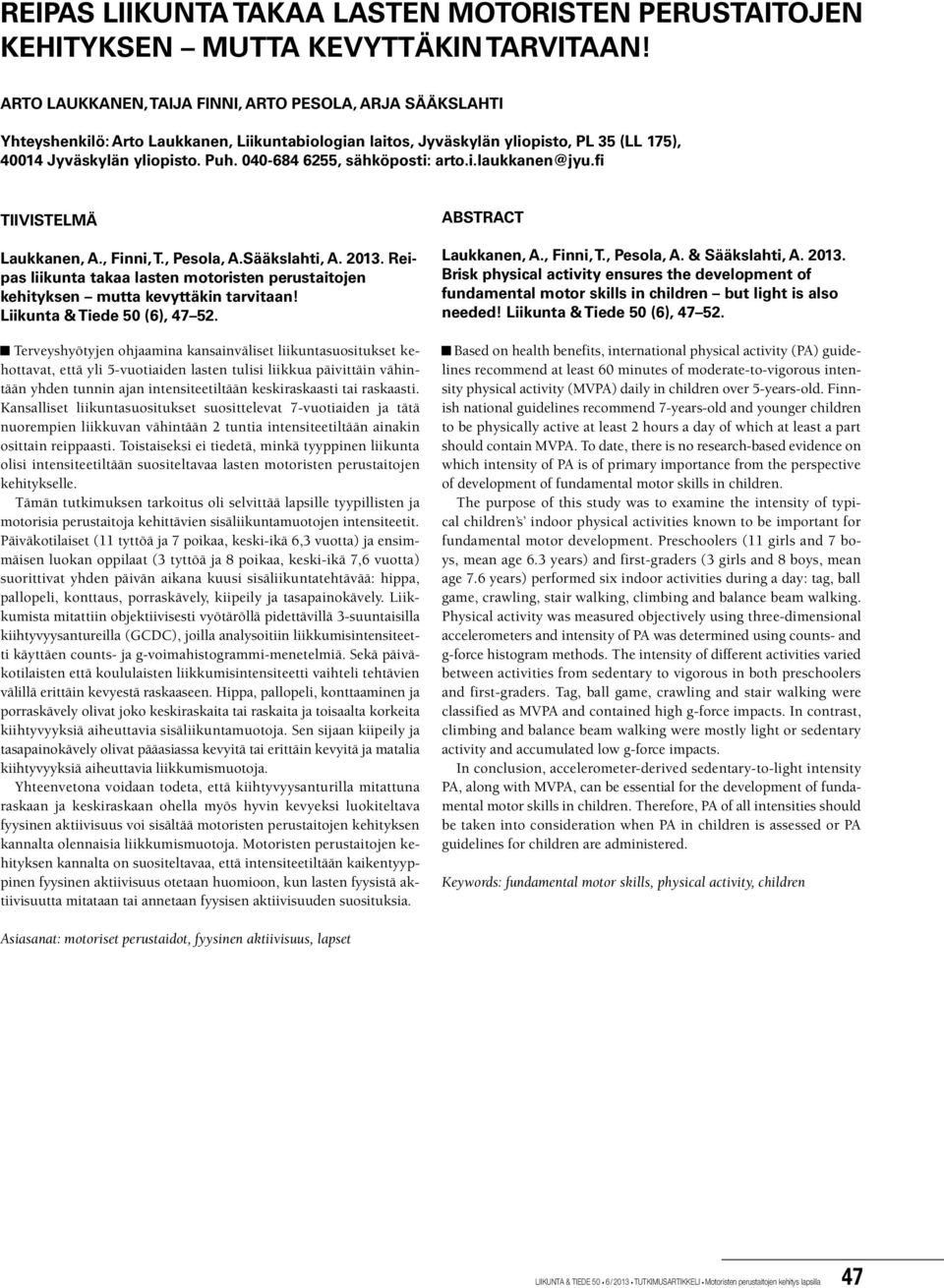040-684 6255, sähköposti: arto.i.laukkanen@jyu.fi TIIVISTELMÄ Laukkanen, A., Finni, T., Pesola, A.Sääkslahti, A. 2013.