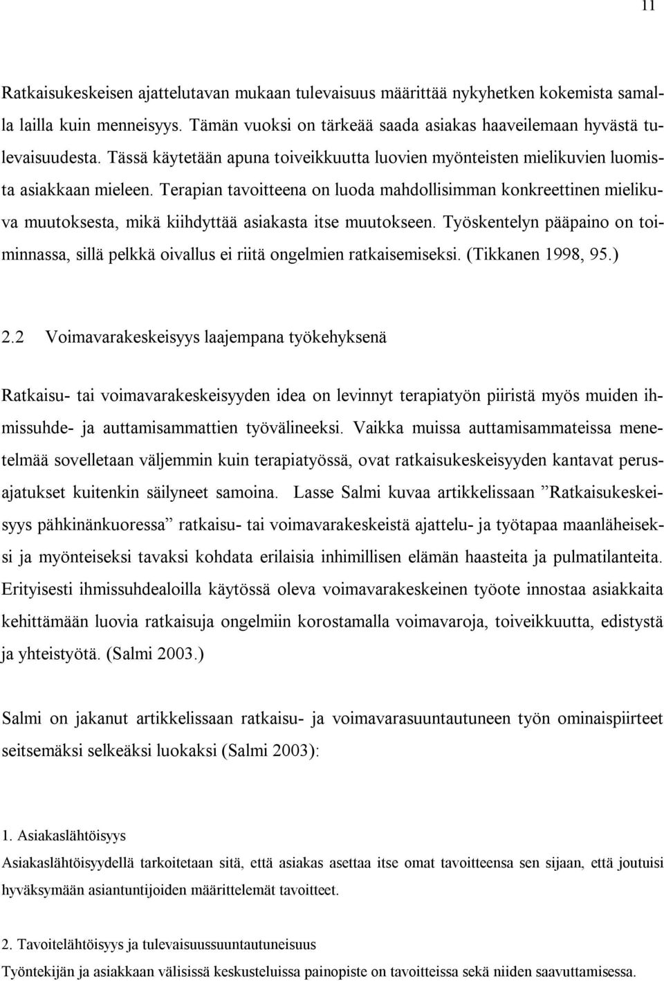 Terapian tavoitteena on luoda mahdollisimman konkreettinen mielikuva muutoksesta, mikä kiihdyttää asiakasta itse muutokseen.