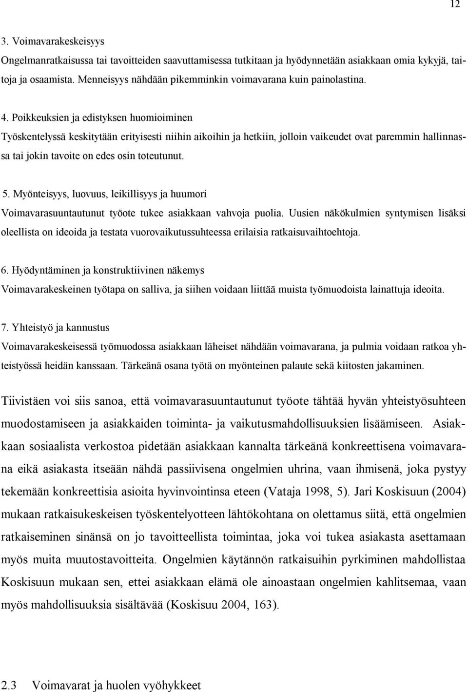 Poikkeuksien ja edistyksen huomioiminen Työskentelyssä keskitytään erityisesti niihin aikoihin ja hetkiin, jolloin vaikeudet ovat paremmin hallinnassa tai jokin tavoite on edes osin toteutunut. 5.