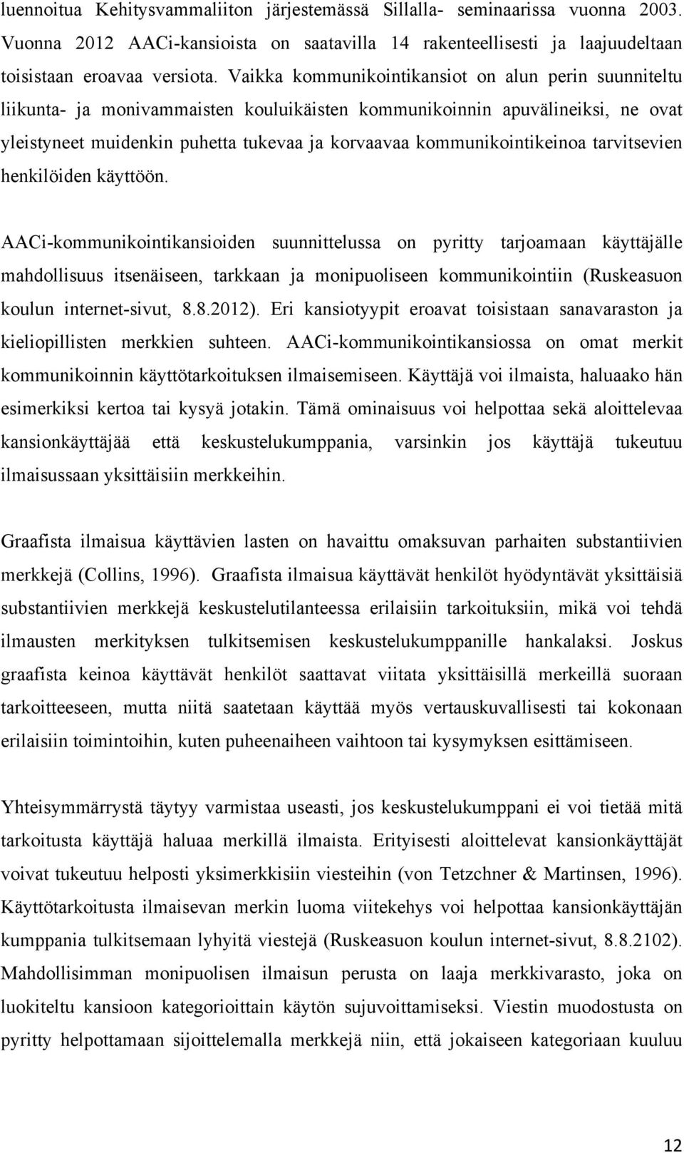 kommunikointikeinoa tarvitsevien henkilöiden käyttöön.
