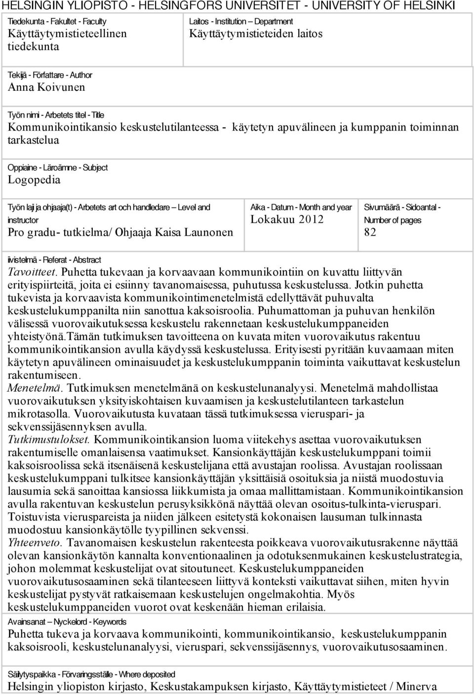 Subject Logopedia Työn laji ja ohjaaja(t) - Arbetets art och handledare Level and instructor Pro gradu- tutkielma/ Ohjaaja Kaisa Launonen Aika - Datum - Month and year Lokakuu 2012 Sivumäärä -