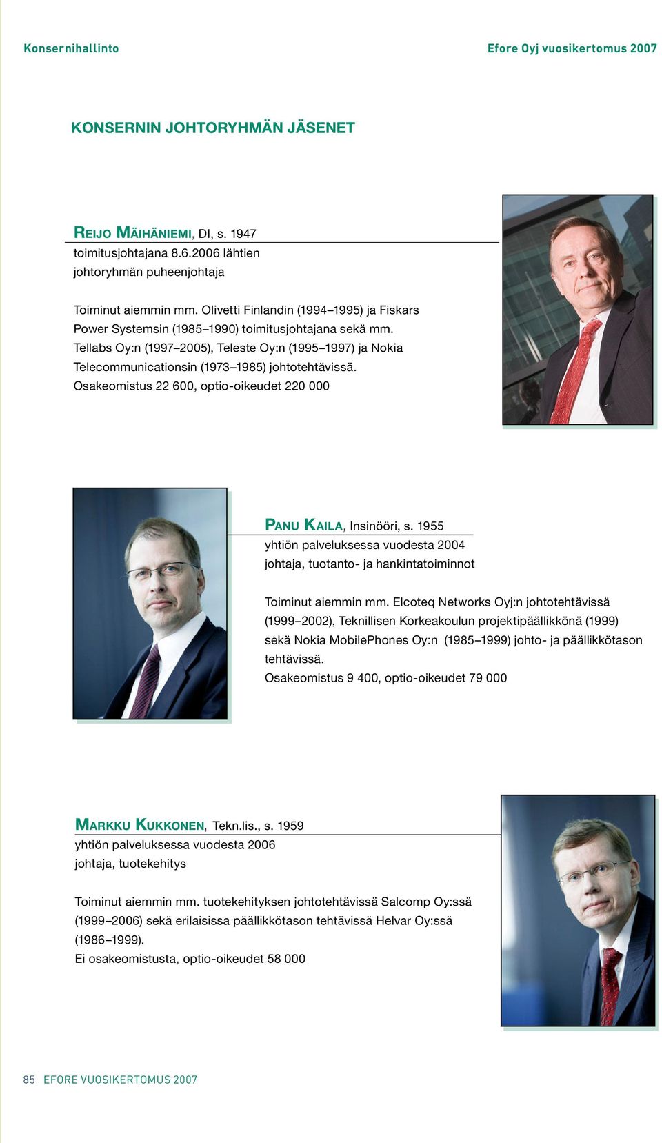 Tellabs Oy:n (1997 2005), Teleste Oy:n (1995 1997) ja Nokia Telecommunicationsin (1973 1985) johtotehtävissä. Osakeomistus 22 600, optio-oikeudet 220 000 PANU KAILA, Insinööri, s.