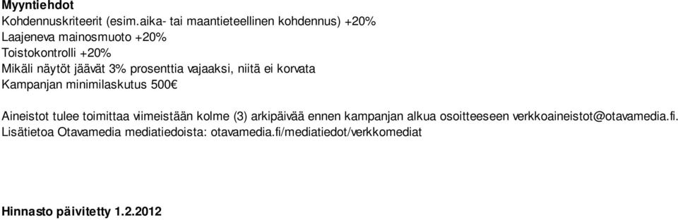 3% prosenttia vajaaksi, niitä ei korvata Kampanjan minimilaskutus 500 Aineistot tulee toimittaa viimeistään