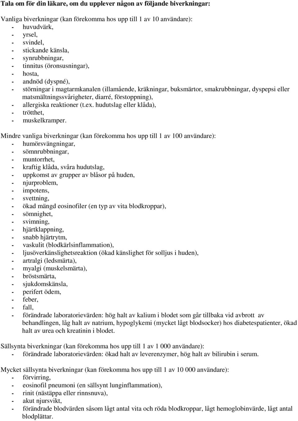 diarré, förstoppning), - allergiska reaktioner (t.ex. hudutslag eller klåda), - trötthet, - muskelkramper.