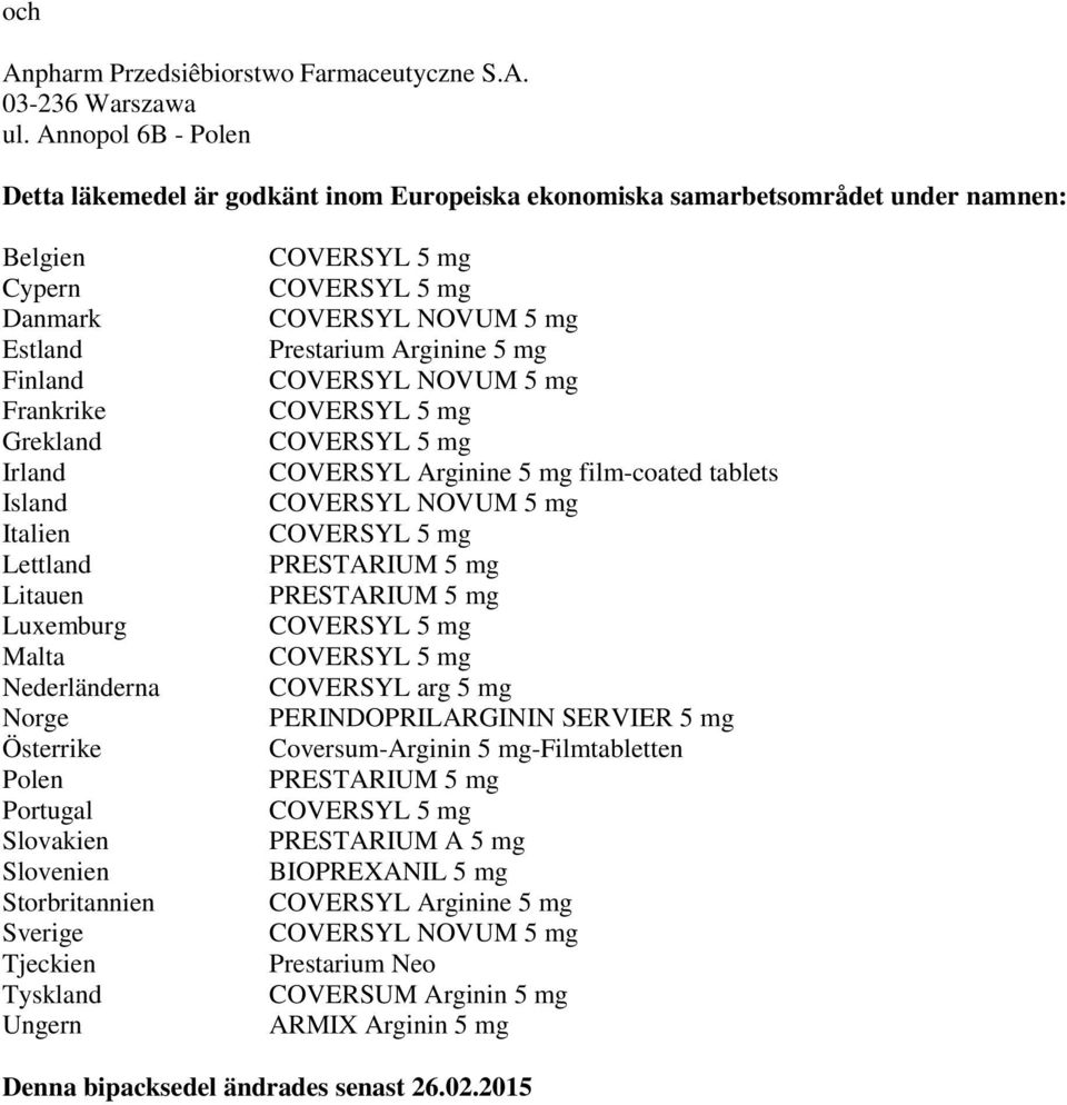 Lettland Litauen Luxemburg Malta Nederländerna Norge Österrike Polen Portugal Slovakien Slovenien Storbritannien Sverige Tjeckien Tyskland Ungern Prestarium Arginine 5 mg COVERSYL Arginine