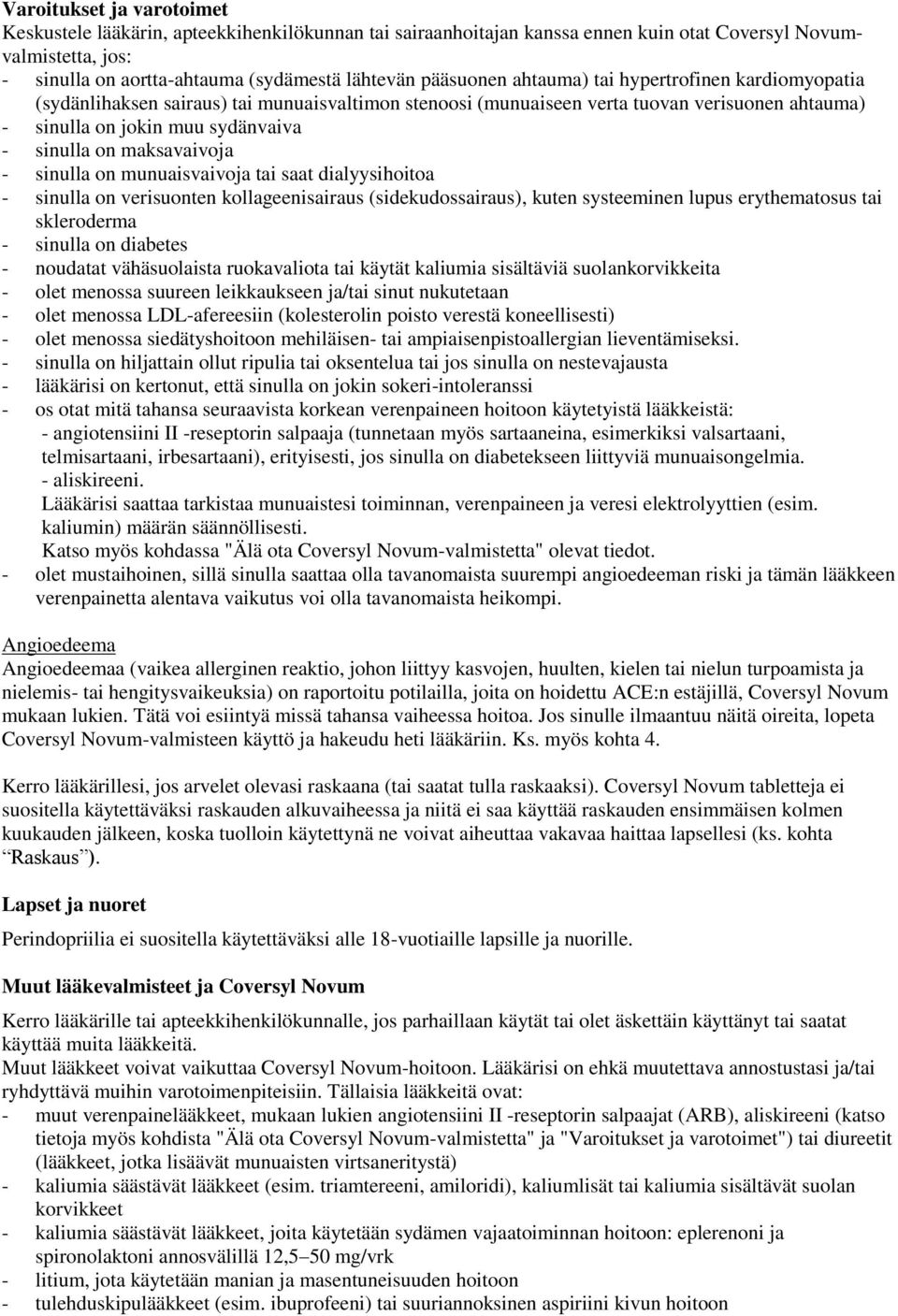 maksavaivoja - sinulla on munuaisvaivoja tai saat dialyysihoitoa - sinulla on verisuonten kollageenisairaus (sidekudossairaus), kuten systeeminen lupus erythematosus tai skleroderma - sinulla on