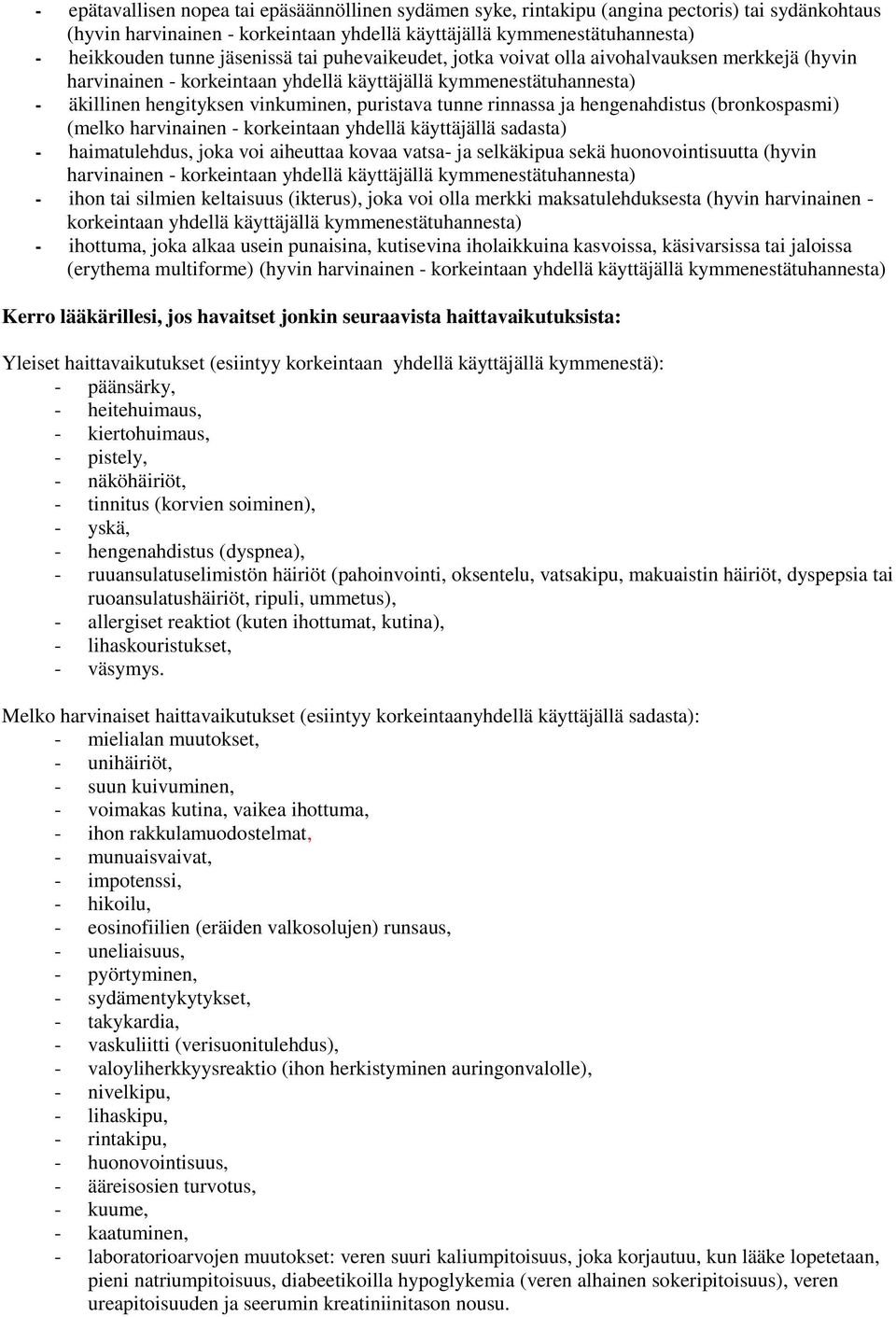 rinnassa ja hengenahdistus (bronkospasmi) (melko harvinainen - korkeintaan yhdellä käyttäjällä sadasta) - haimatulehdus, joka voi aiheuttaa kovaa vatsa- ja selkäkipua sekä huonovointisuutta (hyvin