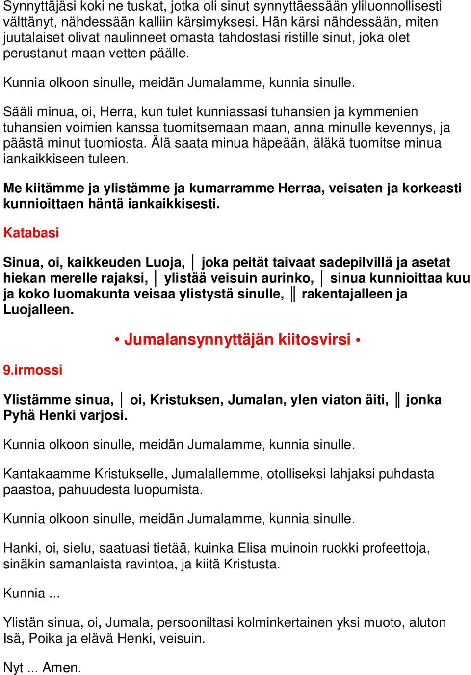 Sääli minua, oi, Herra, kun tulet kunniassasi tuhansien ja kymmenien tuhansien voimien kanssa tuomitsemaan maan, anna minulle kevennys, ja päästä minut tuomiosta.