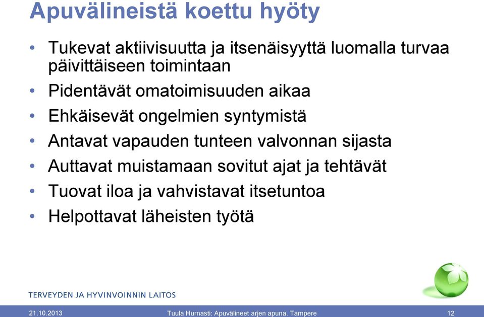 tunteen valvonnan sijasta Auttavat muistamaan sovitut ajat ja tehtävät Tuovat iloa ja