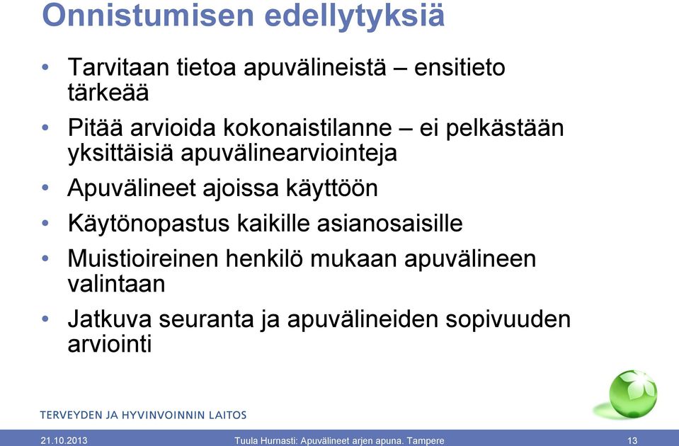 Käytönopastus kaikille asianosaisille Muistioireinen henkilö mukaan apuvälineen valintaan Jatkuva